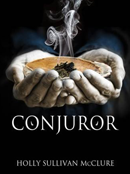 NOVEL CONJUROR BY HOLLY SULLIVAN MCCLURE