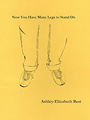 Ashley-Elizabeth Best - Now You Have Many Legs to Stand On