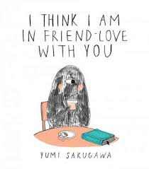 Fjords Review, I Think I Am in Friends-Love With You by Yumi Sakugawa